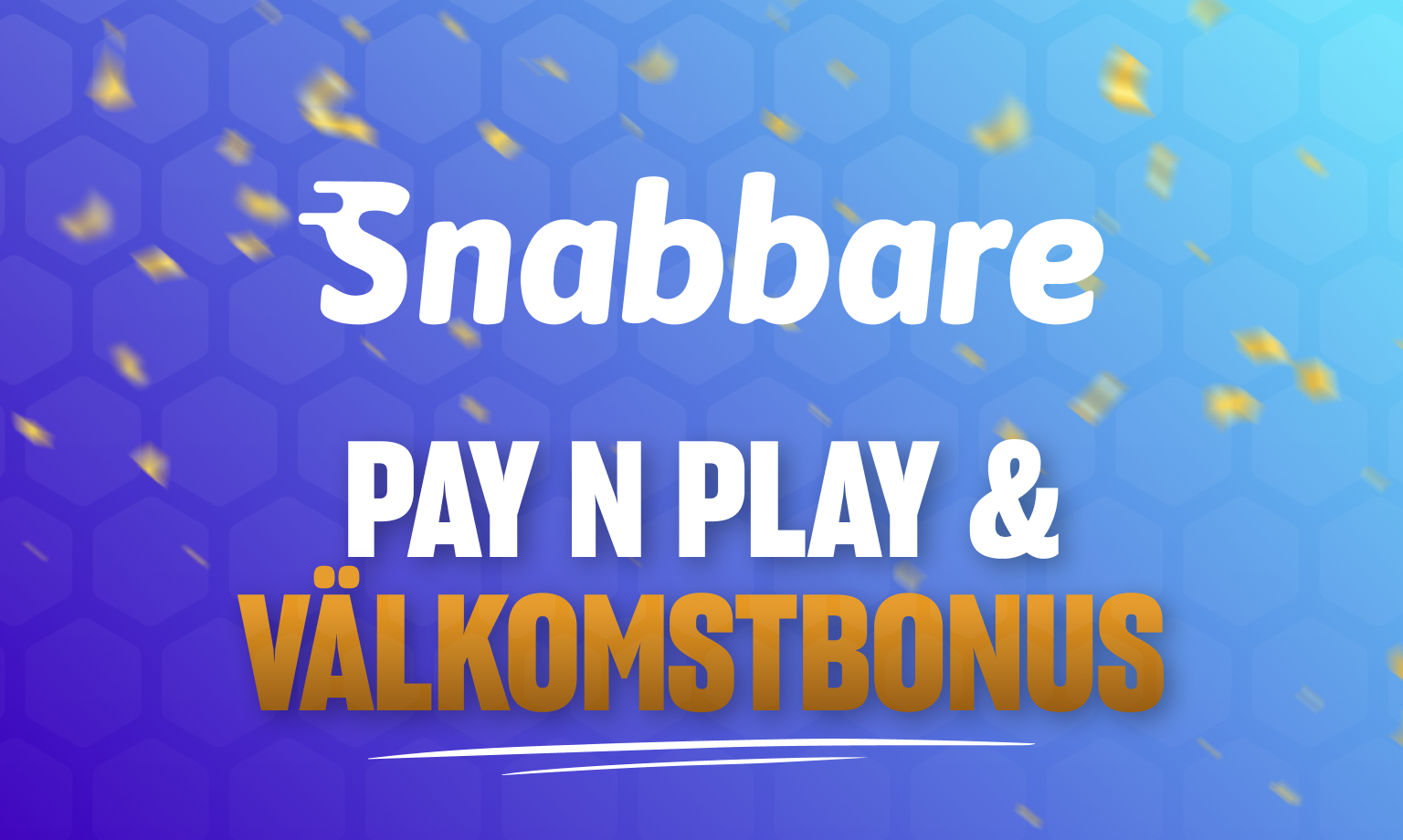 Snabbare vÃ¤lkomstbonus och Pay N Play